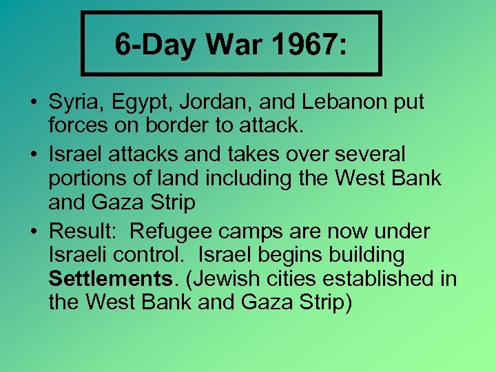 6 -Day War 1967: • Syria, Egypt, Jordan, and Lebanon put forces on border