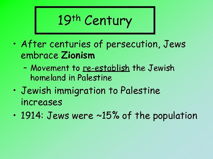 th 19 Century • After centuries of persecution, Jews embrace Zionism – Movement to