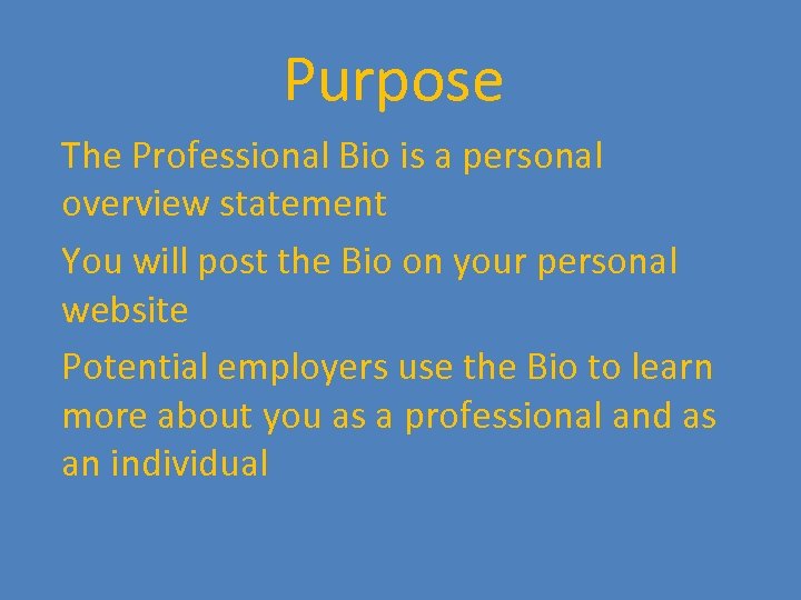 Purpose The Professional Bio is a personal overview statement You will post the Bio