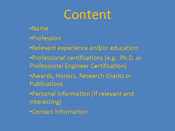 Content • Name • Profession • Relevant experience and/or education • Professional certifications (e.