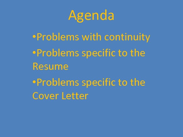 Agenda • Problems with continuity • Problems specific to the Resume • Problems specific