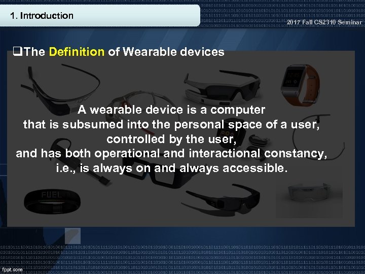 1. Introduction 2017 Fall CS 2310 Seminar q. The Definition of Wearable devices A
