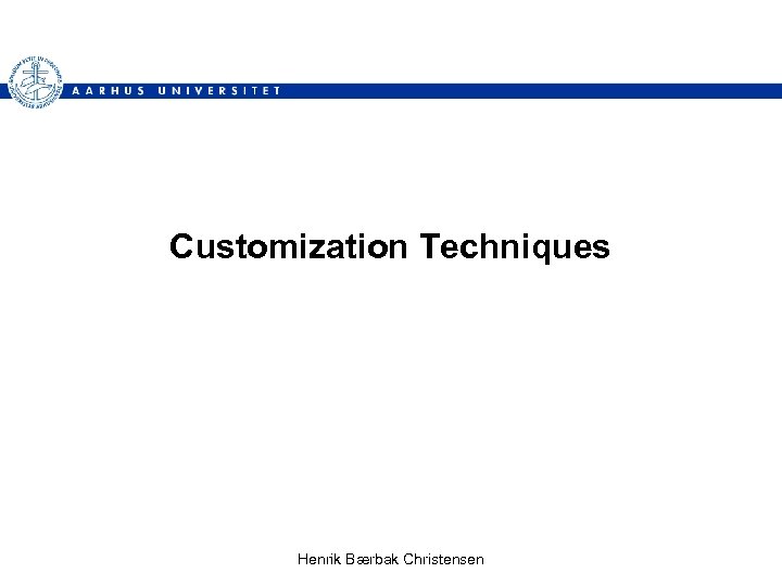 Customization Techniques Henrik Bærbak Christensen 