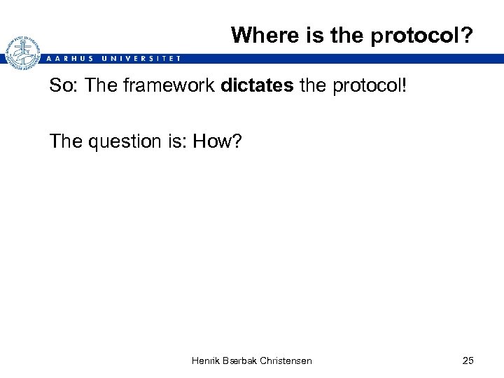Where is the protocol? So: The framework dictates the protocol! The question is: How?