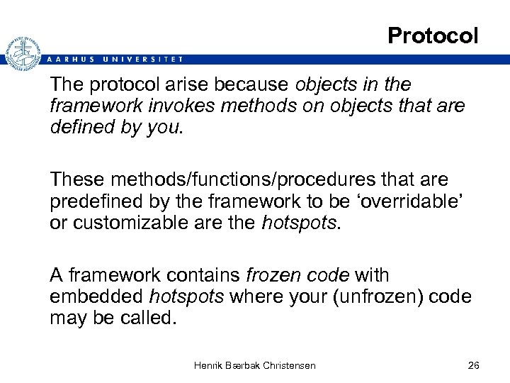Protocol The protocol arise because objects in the framework invokes methods on objects that