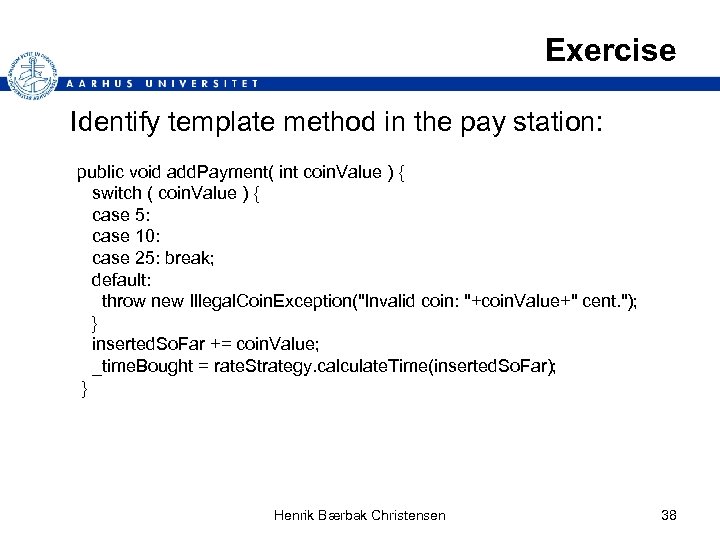 Exercise Identify template method in the pay station: public void add. Payment( int coin.