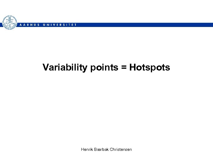 Variability points = Hotspots Henrik Bærbak Christensen 