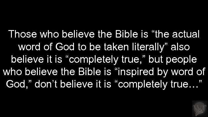 Those who believe the Bible is “the actual word of God to be taken