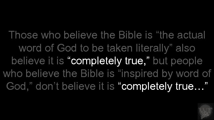 Those who believe the Bible is “the actual word of God to be taken