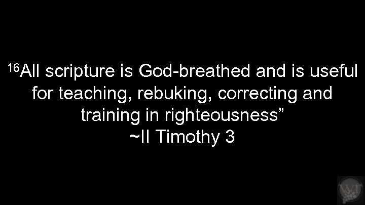 16 All scripture is God-breathed and is useful for teaching, rebuking, correcting and training