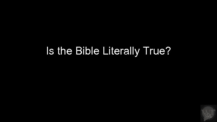Is the Bible Literally True? It depends… 