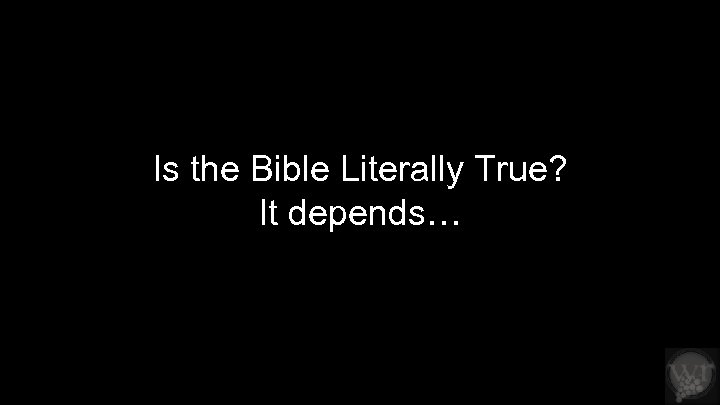 Is the Bible Literally True? It depends… 