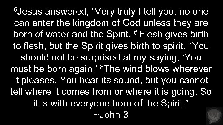 5 Jesus answered, “Very truly I tell you, no one can enter the kingdom