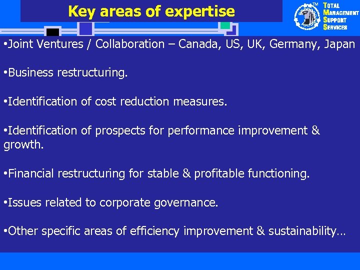 Key areas of expertise TM • Joint Ventures / Collaboration – Canada, US, UK,