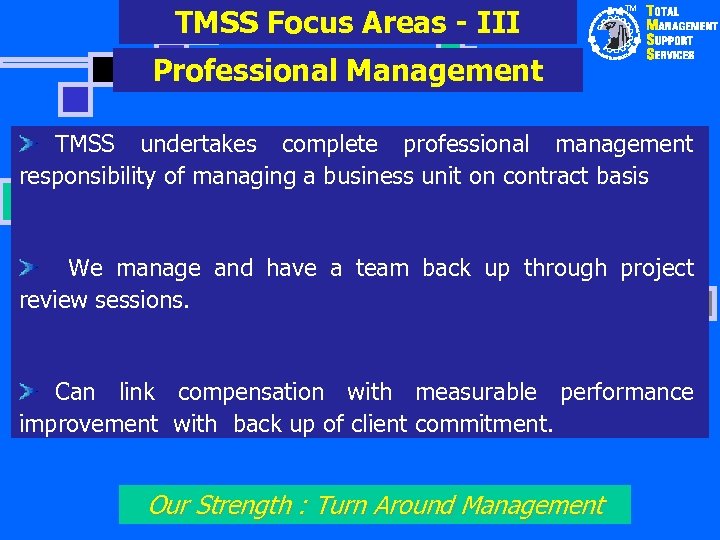 TMSS Focus Areas - III TM Professional Management TMSS undertakes complete professional management responsibility