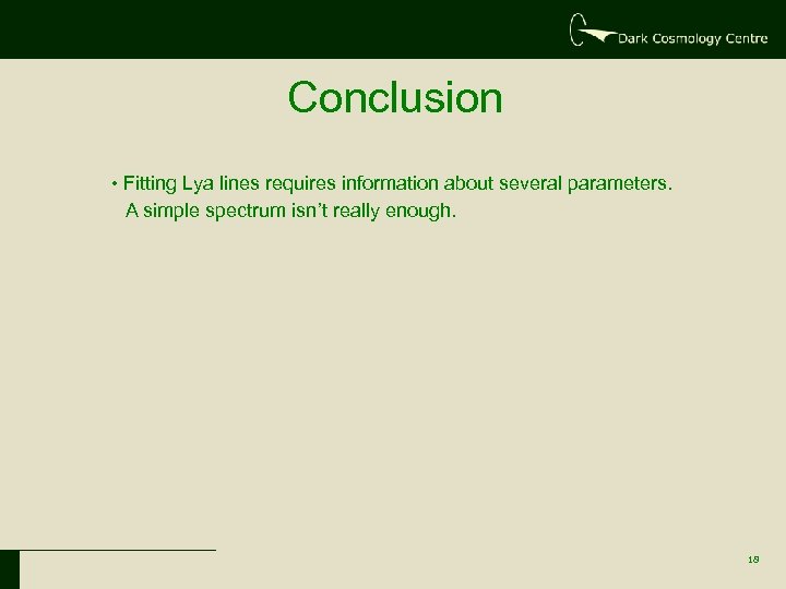Conclusion • Fitting Lya lines requires information about several parameters. A simple spectrum isn’t