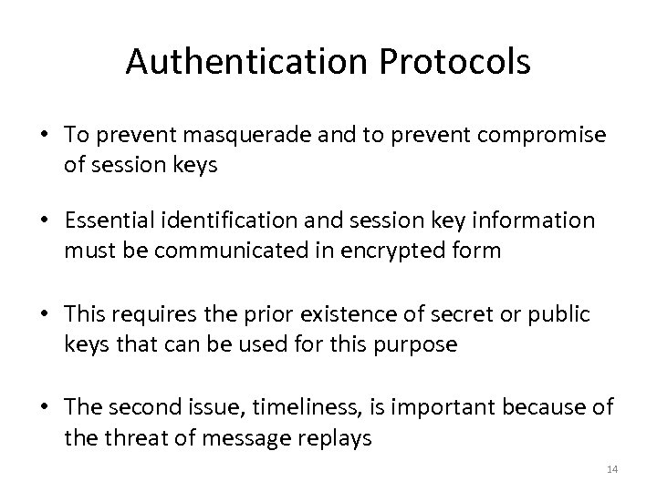 Authentication Protocols • To prevent masquerade and to prevent compromise of session keys •