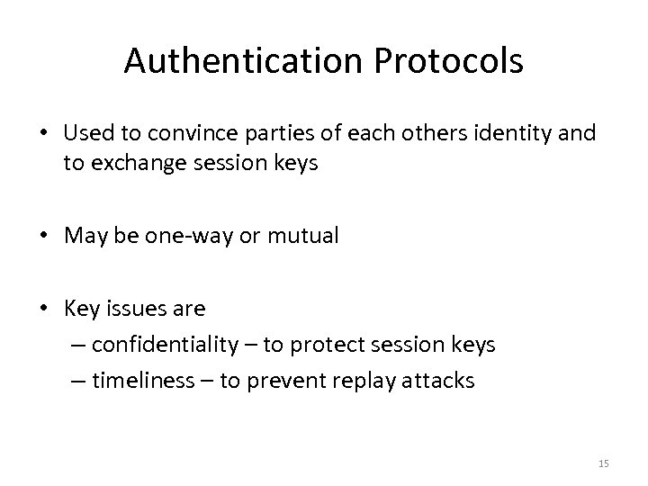 Authentication Protocols • Used to convince parties of each others identity and to exchange