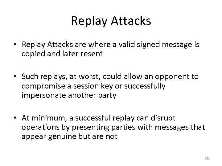 Replay Attacks • Replay Attacks are where a valid signed message is copied and