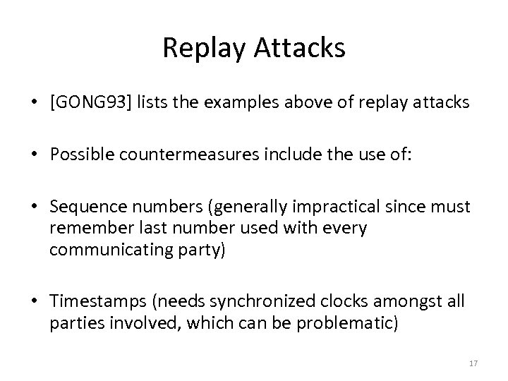 Replay Attacks • [GONG 93] lists the examples above of replay attacks • Possible