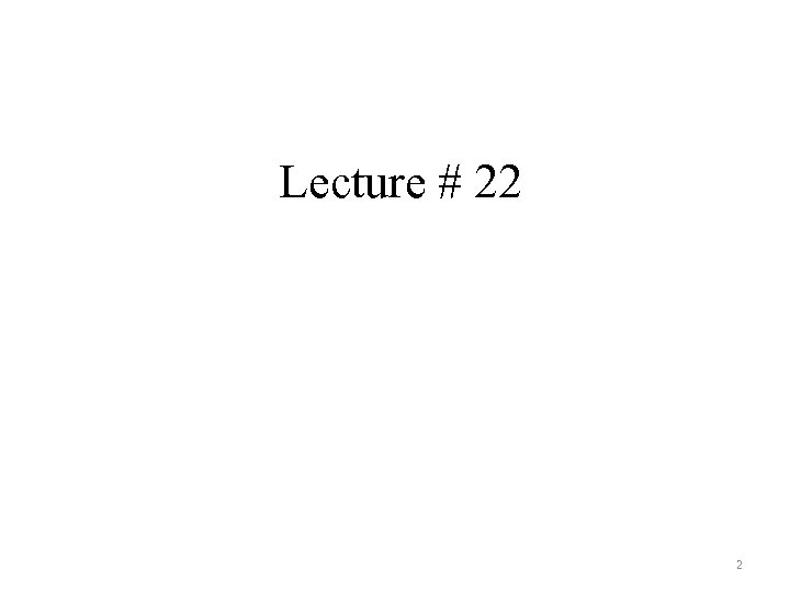 Lecture # 22 2 