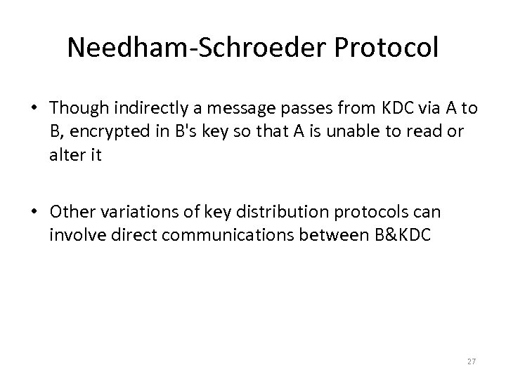 Needham-Schroeder Protocol • Though indirectly a message passes from KDC via A to B,