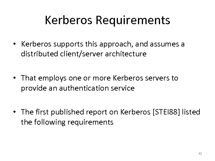 Kerberos Requirements • Kerberos supports this approach, and assumes a distributed client/server architecture •