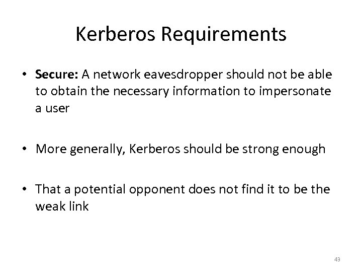 Kerberos Requirements • Secure: A network eavesdropper should not be able to obtain the
