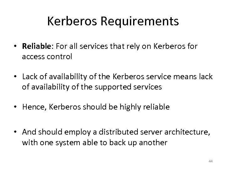 Kerberos Requirements • Reliable: For all services that rely on Kerberos for access control