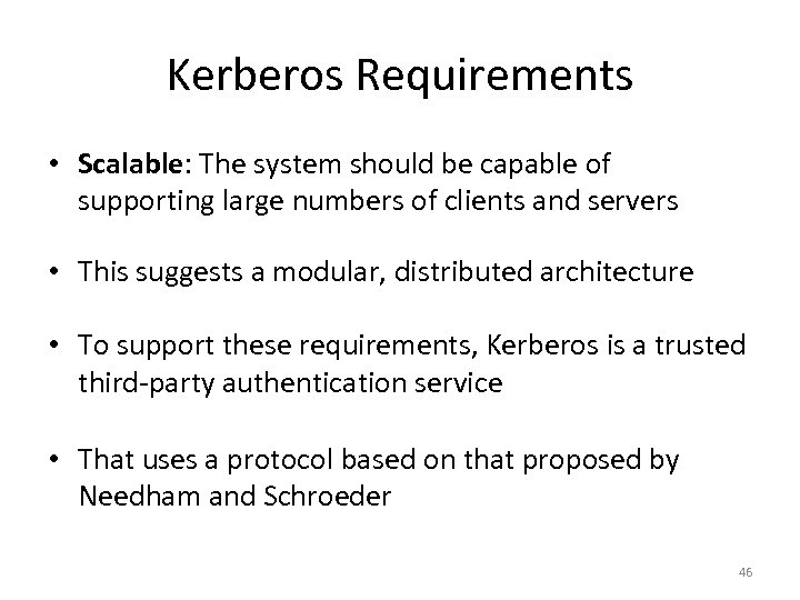 Kerberos Requirements • Scalable: The system should be capable of supporting large numbers of