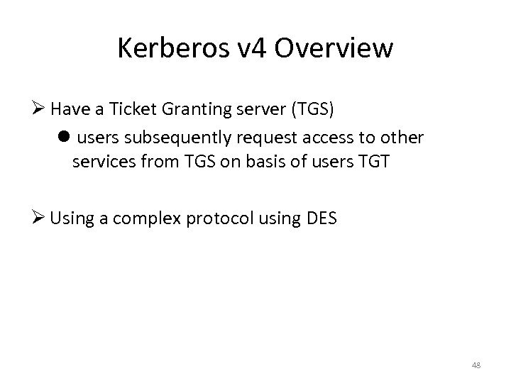 Kerberos v 4 Overview Ø Have a Ticket Granting server (TGS) l users subsequently