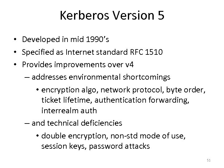 Kerberos Version 5 • Developed in mid 1990’s • Specified as Internet standard RFC