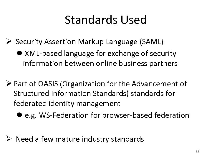 Standards Used Ø Security Assertion Markup Language (SAML) l XML-based language for exchange of