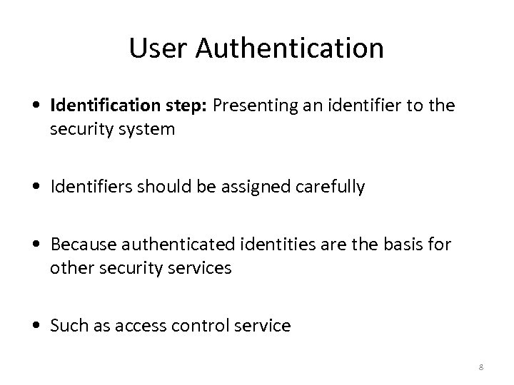 User Authentication • Identification step: Presenting an identifier to the security system • Identifiers