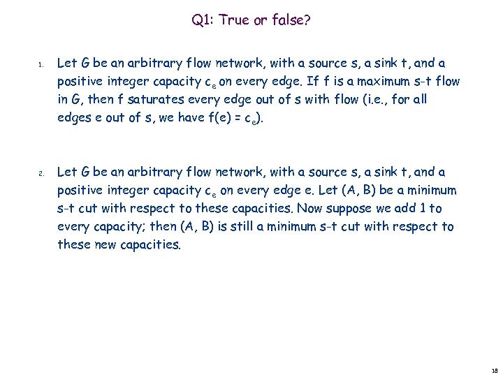 Q 1: True or false? 1. 2. Let G be an arbitrary flow network,