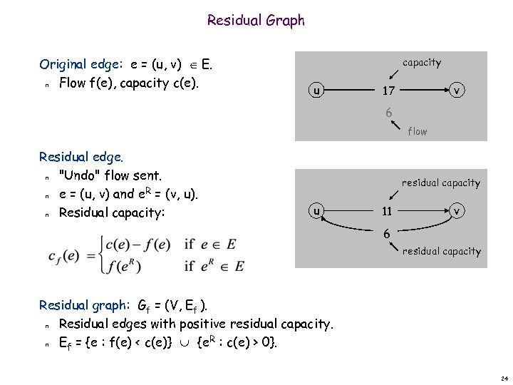 Residual Graph Original edge: e = (u, v) E. Flow f(e), capacity c(e). n