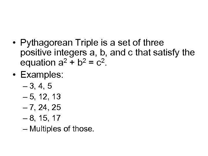  • Pythagorean Triple is a set of three positive integers a, b, and