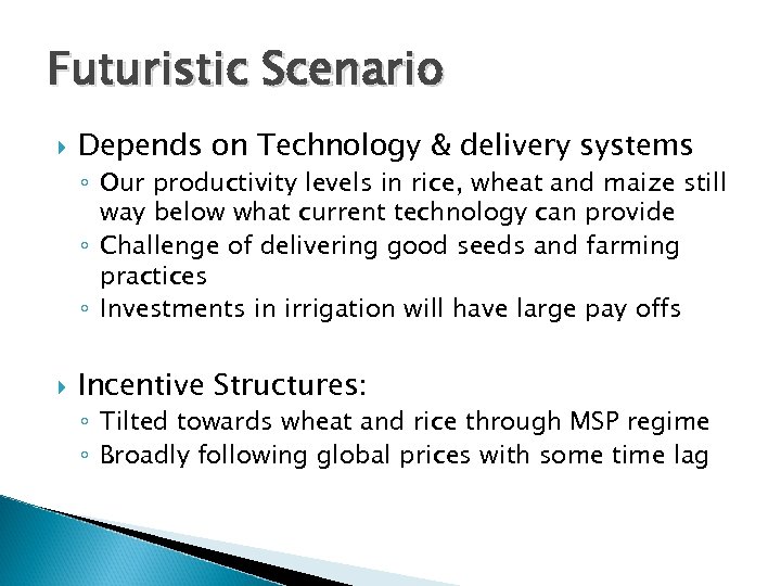 Futuristic Scenario Depends on Technology & delivery systems ◦ Our productivity levels in rice,