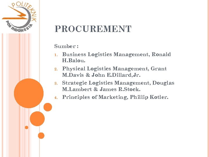 PROCUREMENT Sumber : 1. Business Logistics Management, Ronald H. Balou. 2. Physical Logistics Management,