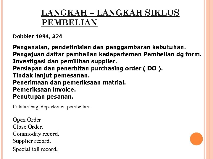 LANGKAH – LANGKAH SIKLUS PEMBELIAN Dobbler 1994, 324 Pengenalan, pendefinisian dan penggambaran kebutuhan. Pengajuan