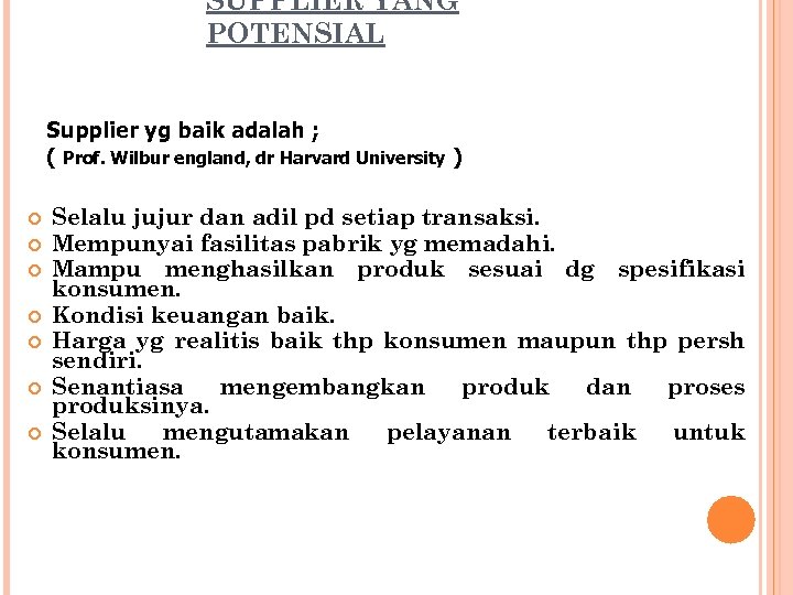 SUPPLIER YANG POTENSIAL Supplier yg baik adalah ; ( Prof. Wilbur england, dr Harvard