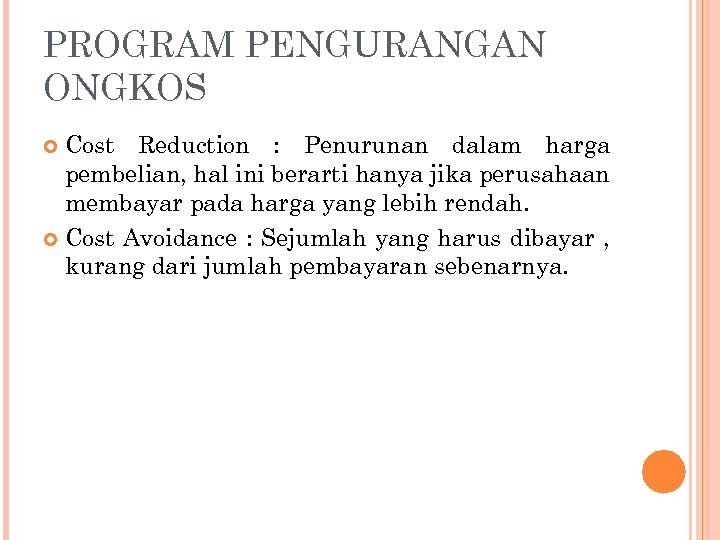 PROGRAM PENGURANGAN ONGKOS Cost Reduction : Penurunan dalam harga pembelian, hal ini berarti hanya