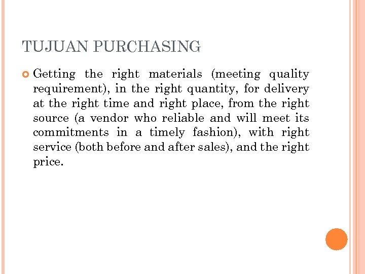 TUJUAN PURCHASING Getting the right materials (meeting quality requirement), in the right quantity, for