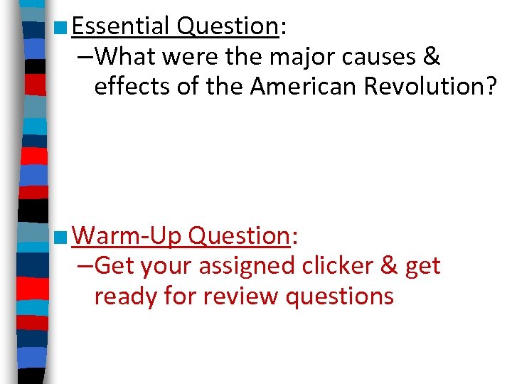 ■ Essential Question: –What were the major causes & effects of the American Revolution?