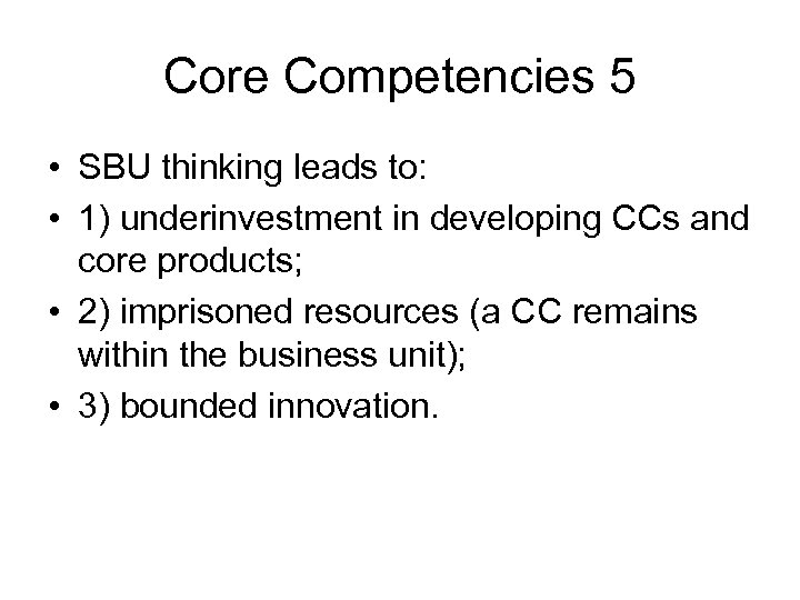 Core Competencies 5 • SBU thinking leads to: • 1) underinvestment in developing CCs