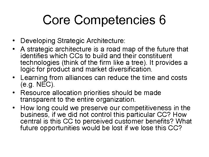 Core Competencies 6 • Developing Strategic Architecture: • A strategic architecture is a road