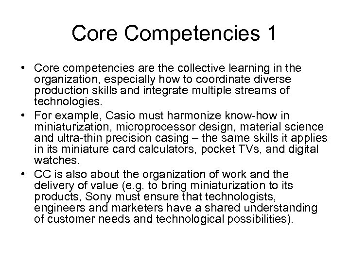 Core Competencies 1 • Core competencies are the collective learning in the organization, especially