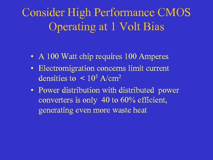 Consider High Performance CMOS Operating at 1 Volt Bias • A 100 Watt chip