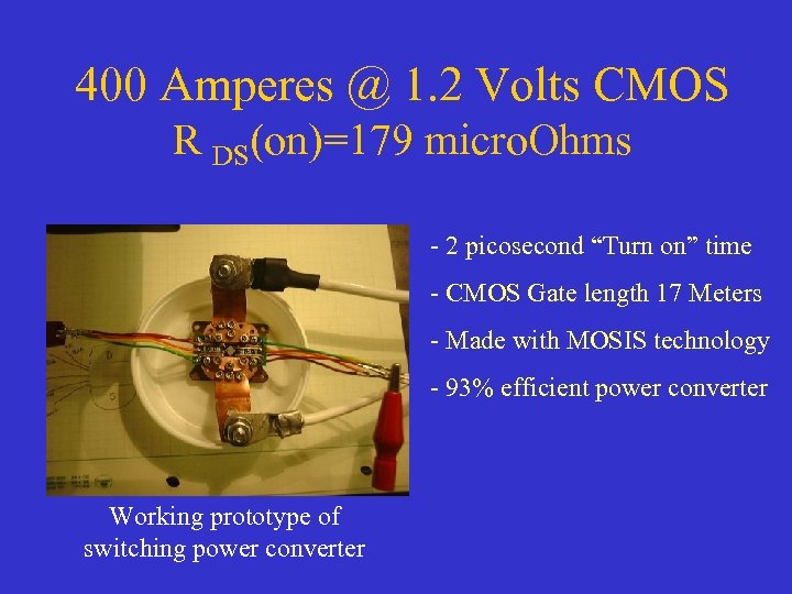 400 Amperes @ 1. 2 Volts CMOS R DS(on)=179 micro. Ohms - 2 picosecond