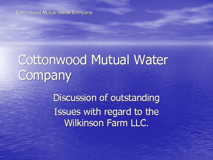 Cottonwood Mutual Water Company Discussion of outstanding Issues with regard to the Wilkinson Farm